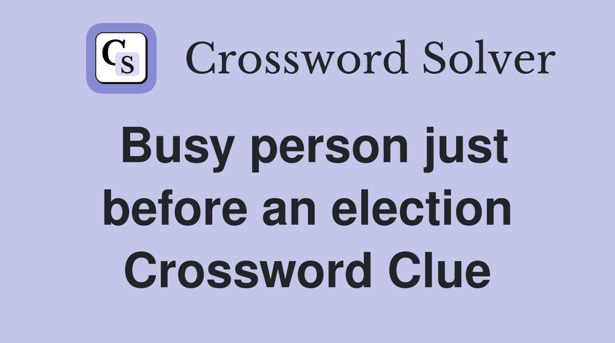 Busy person just before an election Crossword Clue