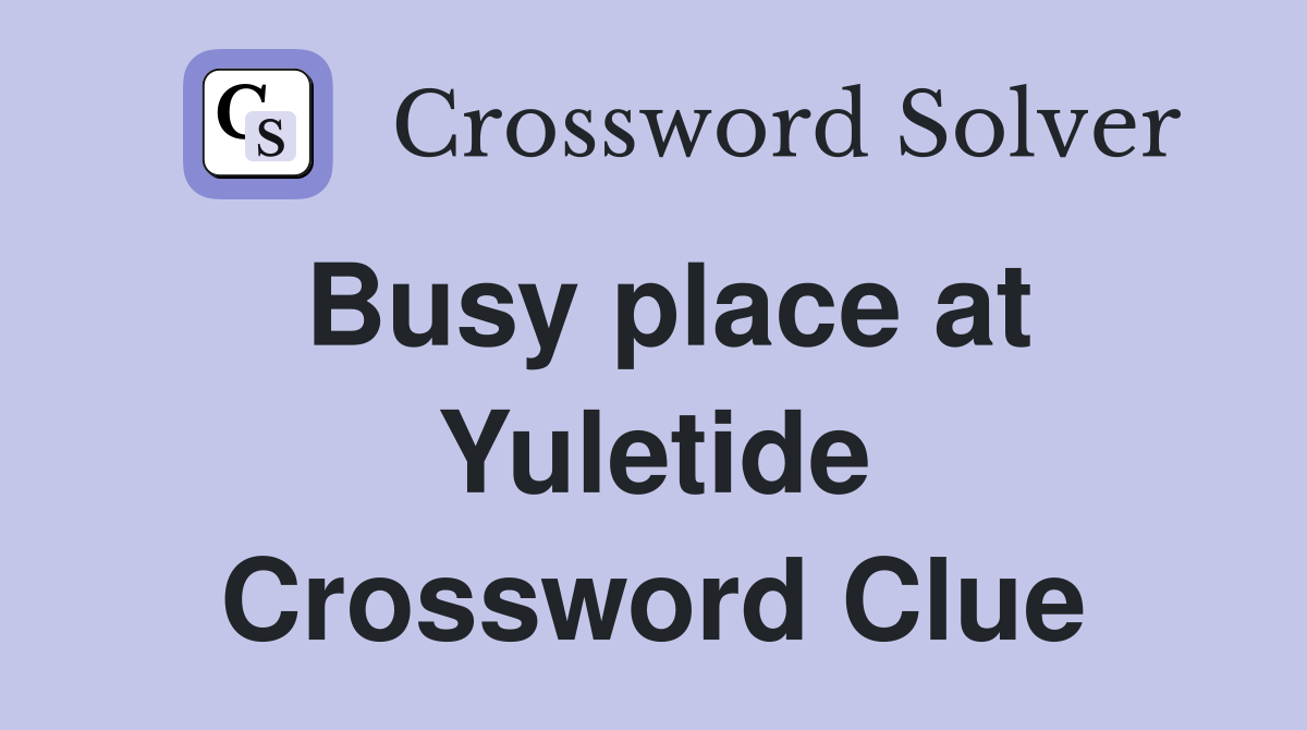 Busy place at Yuletide Crossword Clue
