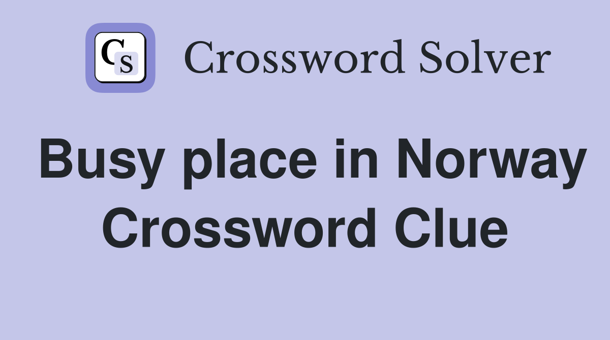 Busy place in Norway Crossword Clue