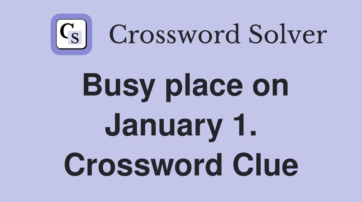 Busy place on January 1. Crossword Clue