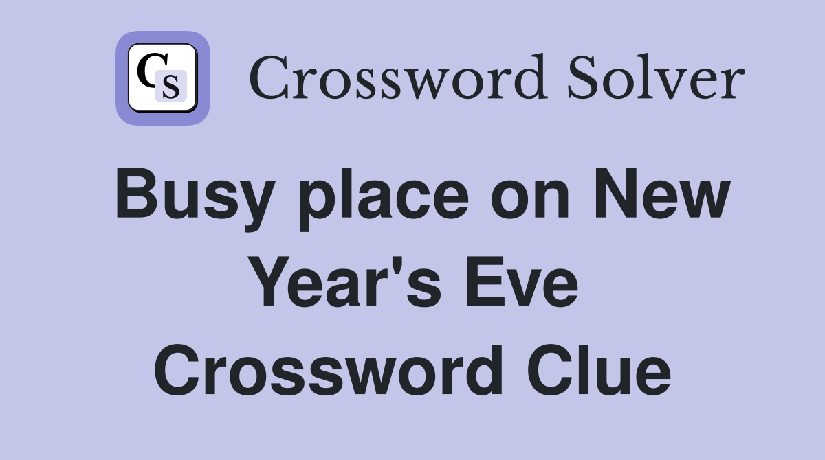 Busy place on New Year's Eve Crossword Clue