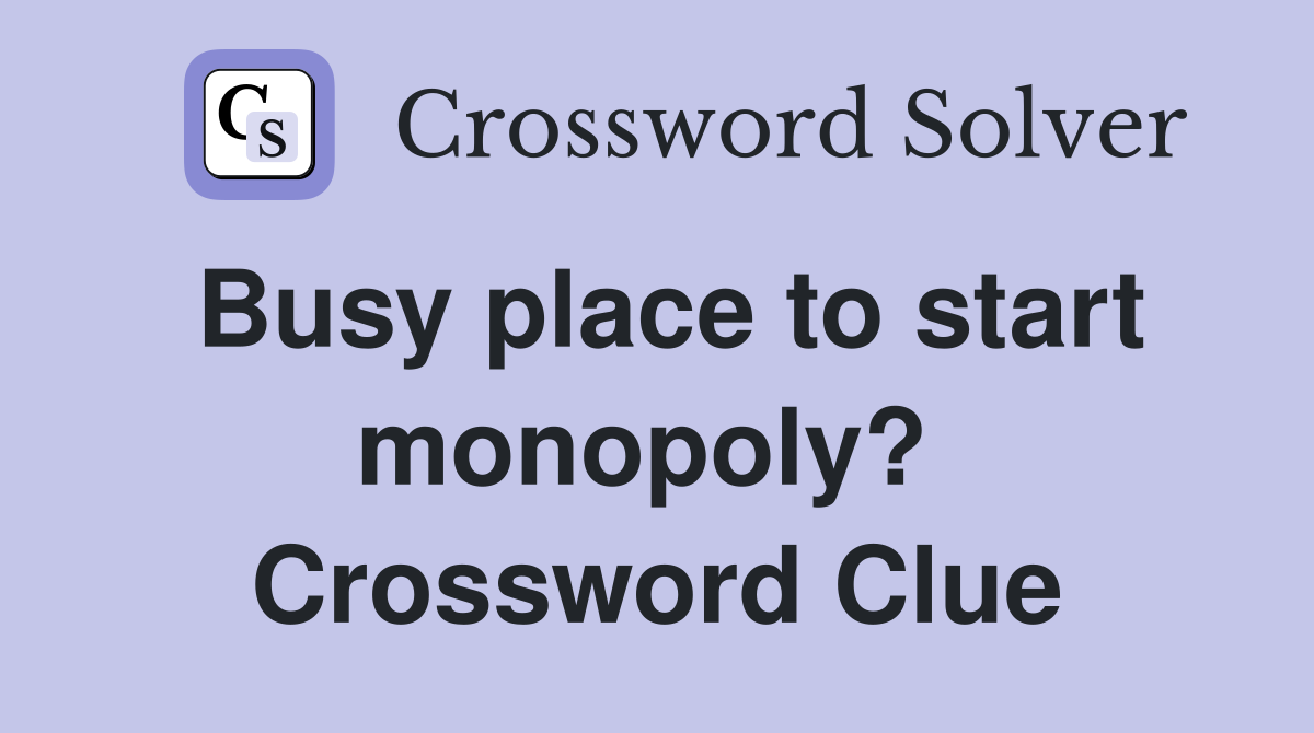 Busy place to start monopoly?  Crossword Clue