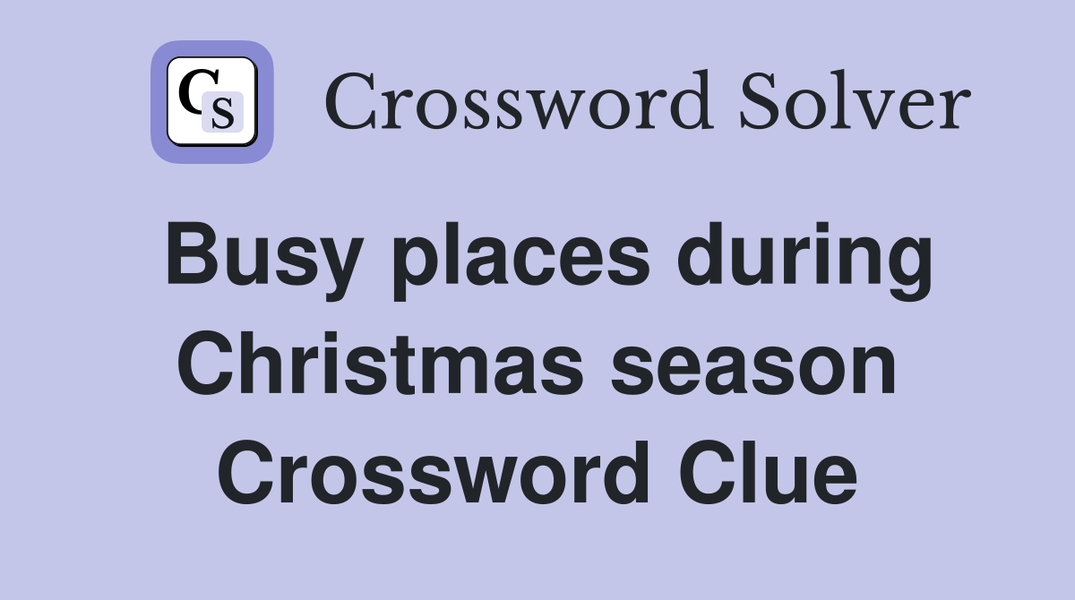 Busy places during Christmas season Crossword Clue