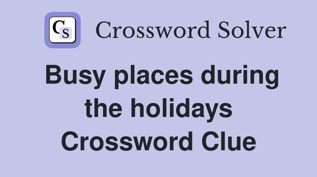 Busy places during the holidays Crossword Clue