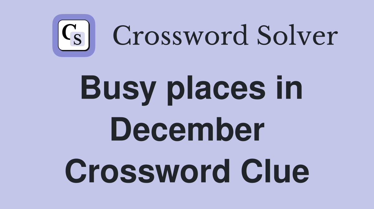 Busy places in December Crossword Clue