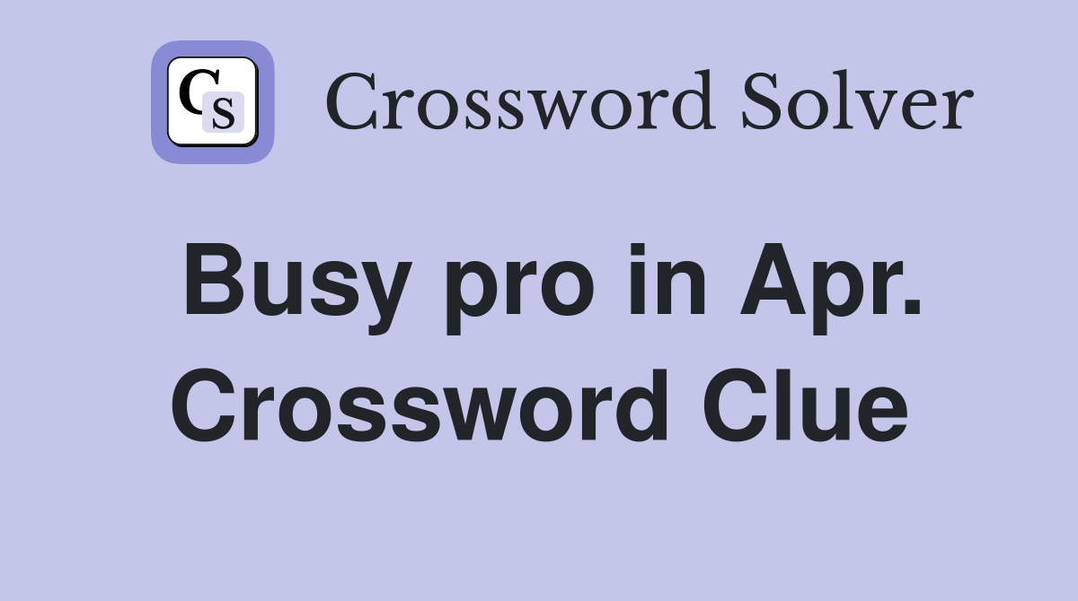 Busy pro in Apr. Crossword Clue
