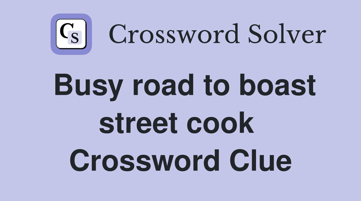 Busy road to boast street cook  Crossword Clue