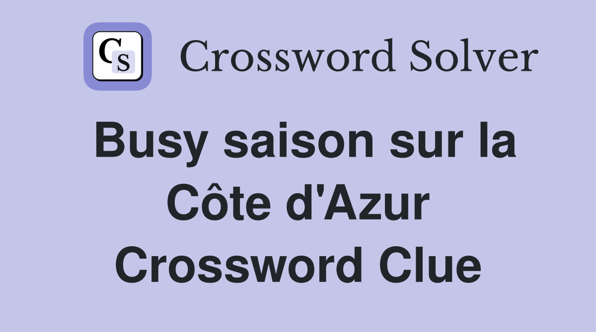 Busy saison sur la Côte d'Azur Crossword Clue