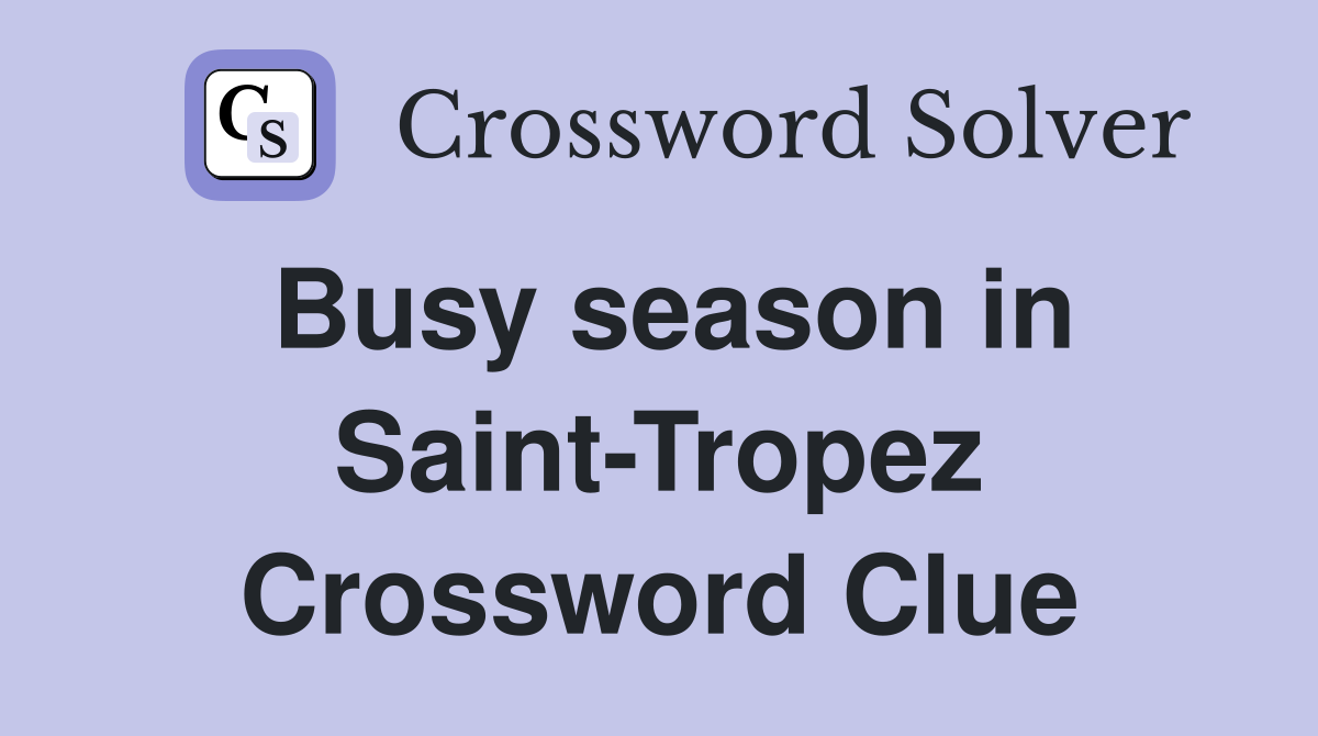 Busy season in Saint-Tropez Crossword Clue