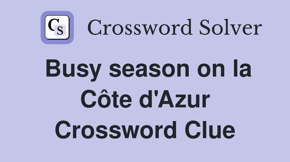 Busy season on la Côte d'Azur Crossword Clue