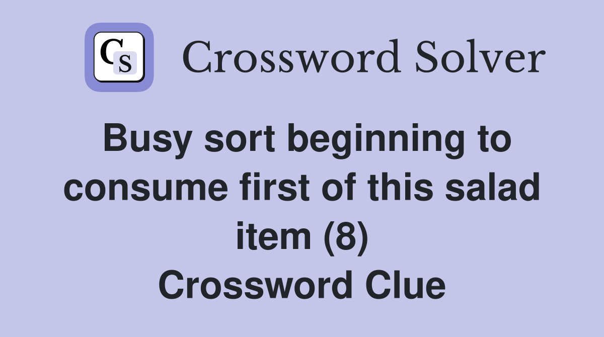 Busy sort beginning to consume first of this salad item (8) Crossword Clue