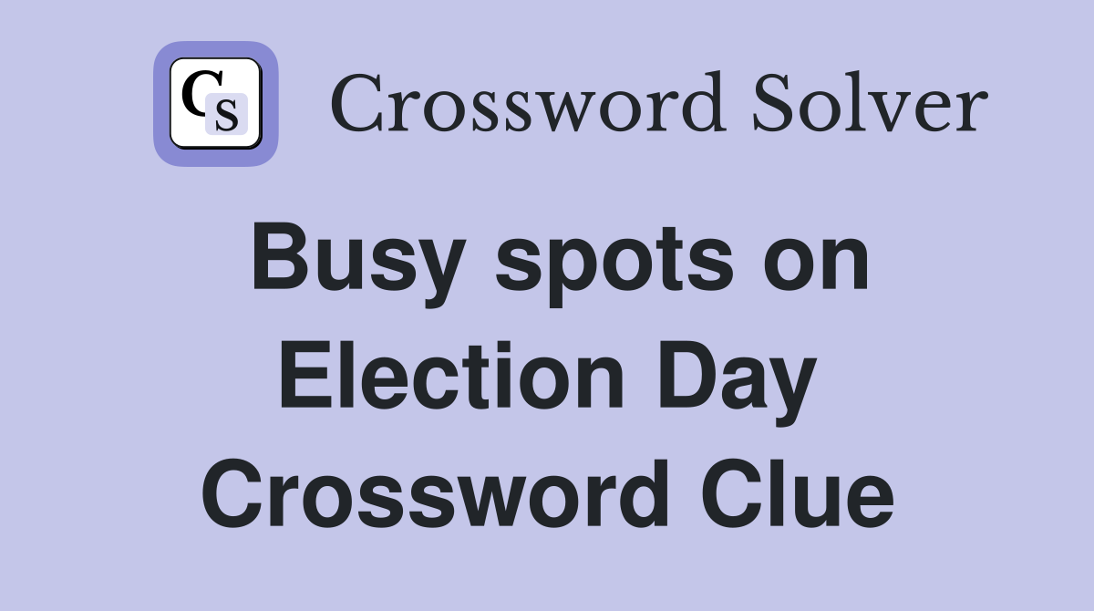 Busy spots on Election Day Crossword Clue