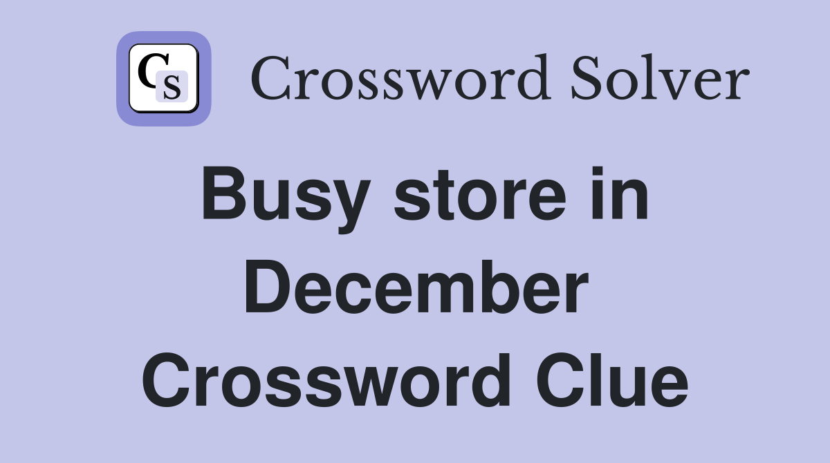 Busy store in December Crossword Clue