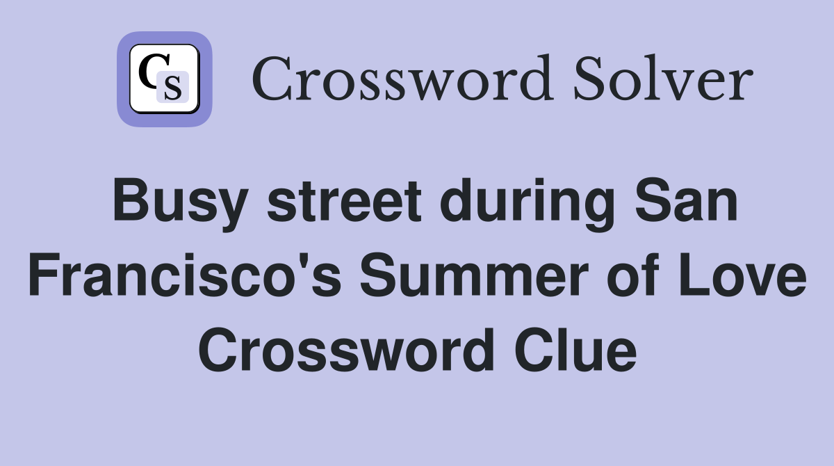 Busy street during San Francisco's Summer of Love Crossword Clue