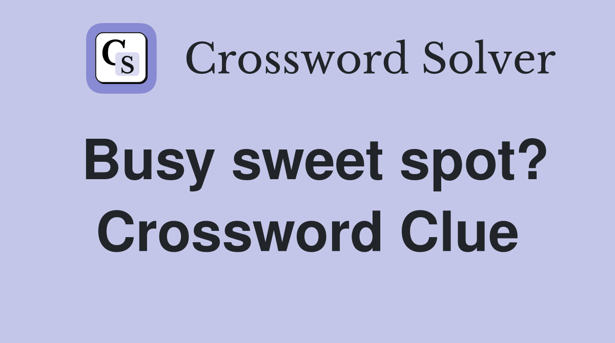 Busy sweet spot? Crossword Clue