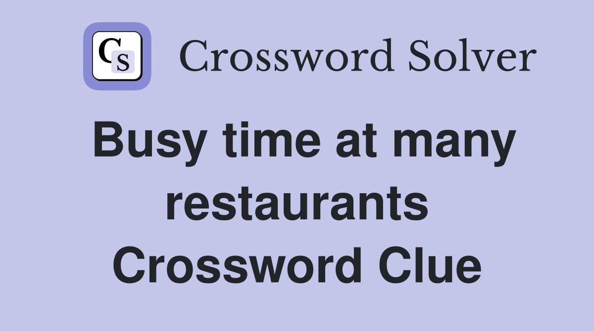 Busy time at many restaurants Crossword Clue