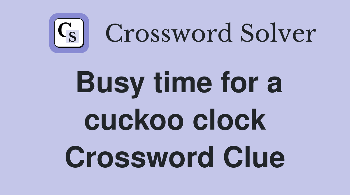 Busy time for a cuckoo clock Crossword Clue