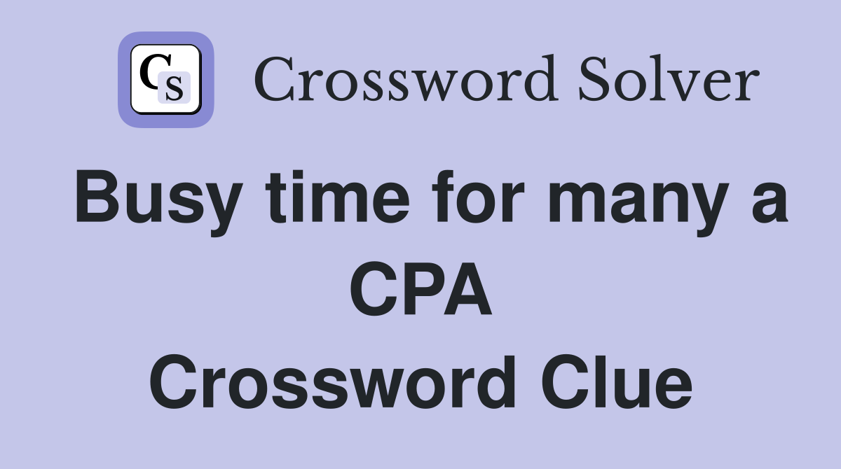 Busy time for many a CPA Crossword Clue