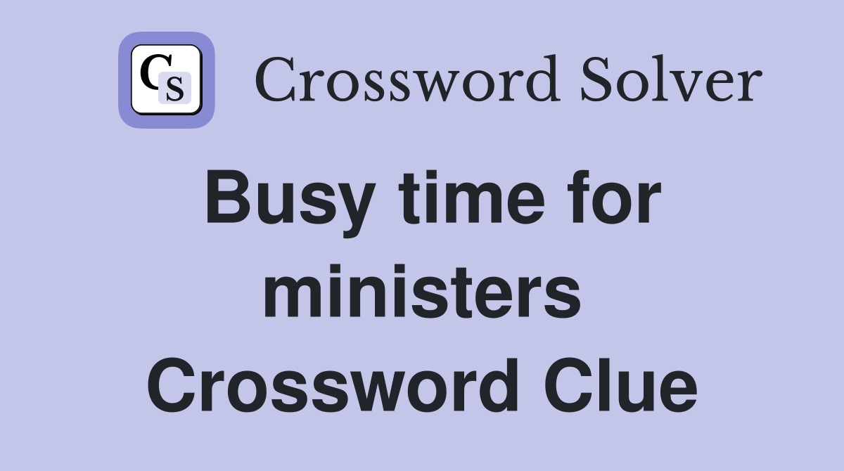 Busy time for ministers Crossword Clue