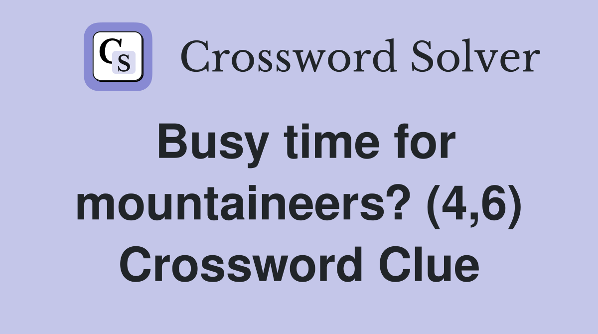 Busy time for mountaineers? (4,6) Crossword Clue