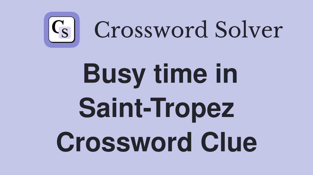 Busy time in Saint-Tropez Crossword Clue