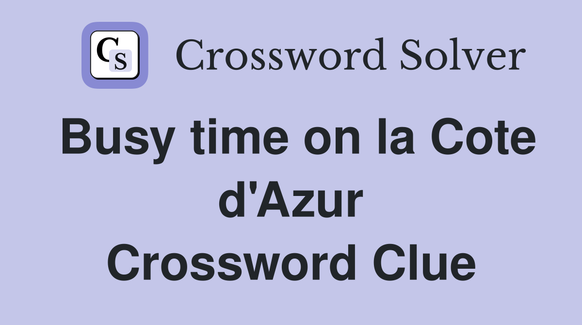 Busy time on la Cote d'Azur Crossword Clue