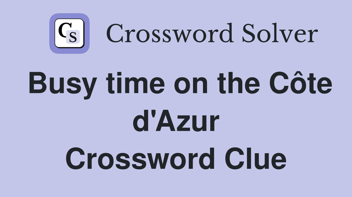 Busy time on the Côte d'Azur Crossword Clue