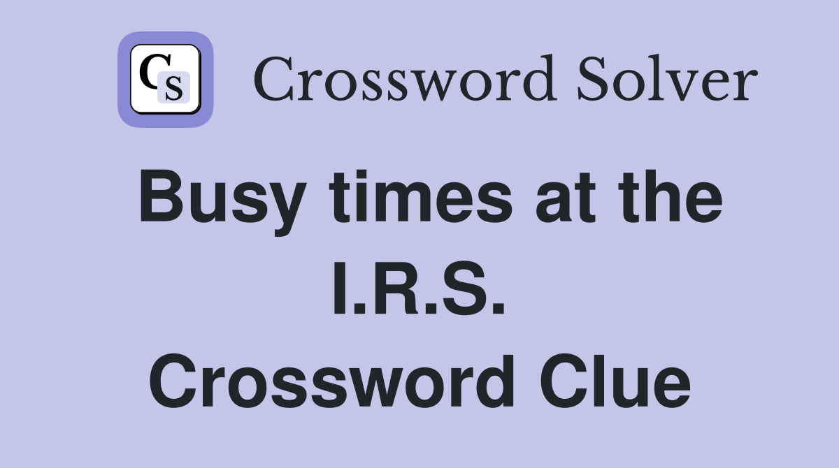 Busy times at the I.R.S. Crossword Clue