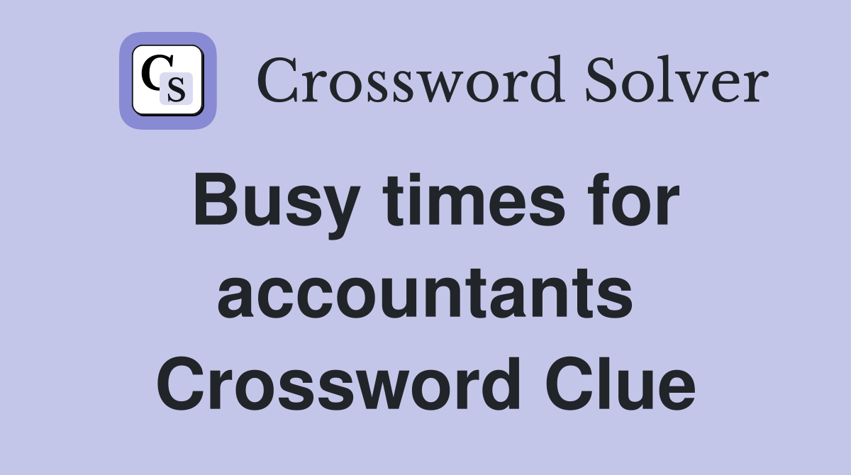 Busy times for accountants Crossword Clue