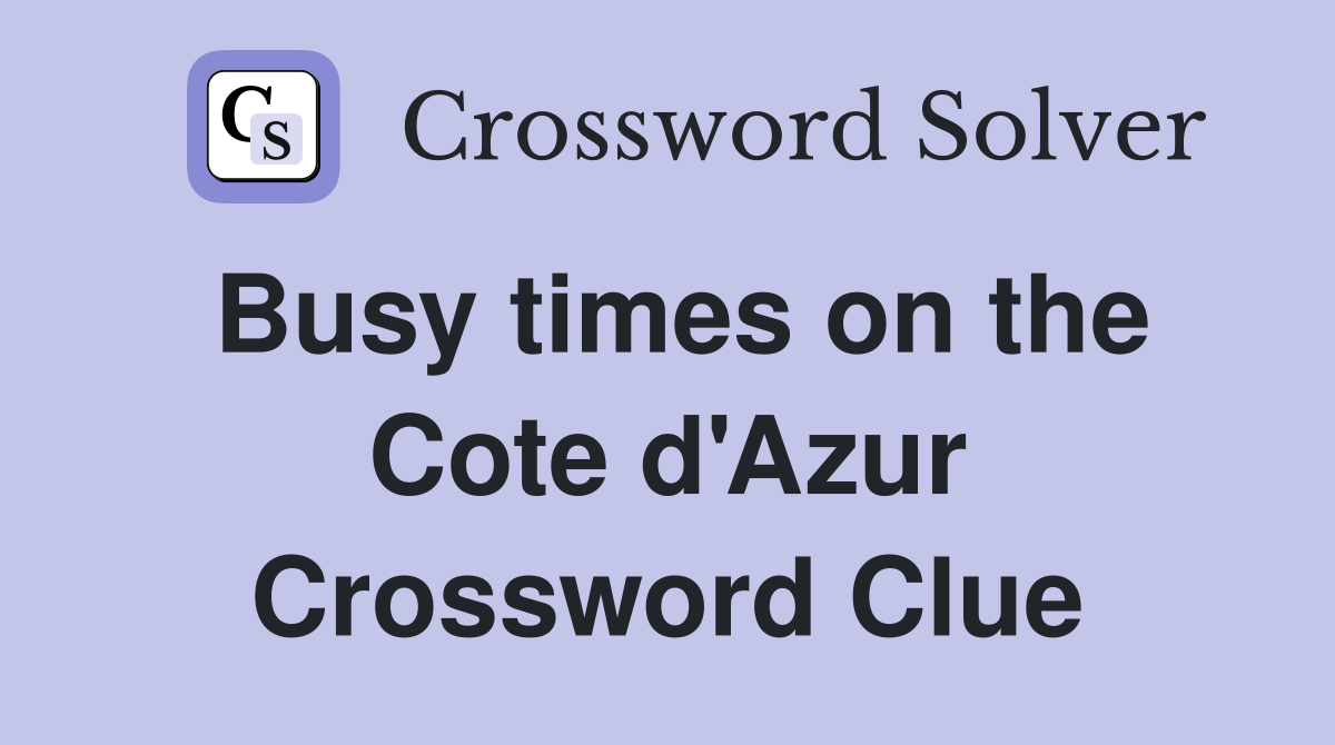 Busy times on the Cote d'Azur Crossword Clue