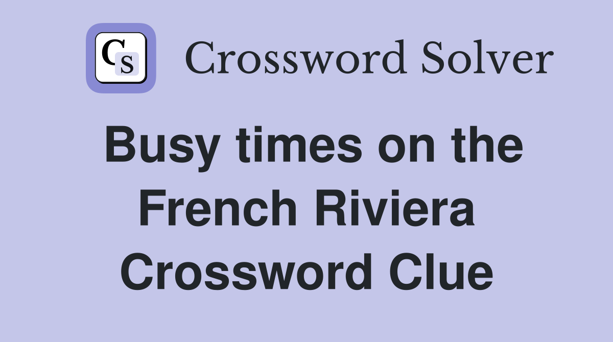 Busy times on the French Riviera Crossword Clue