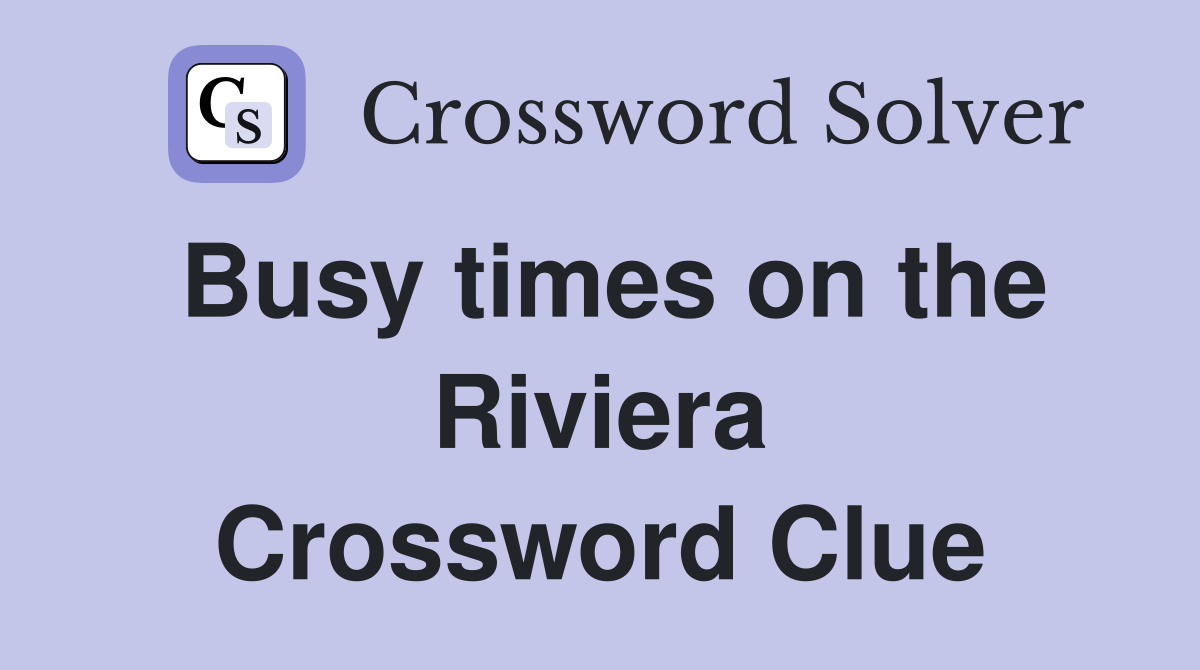 Busy times on the Riviera Crossword Clue