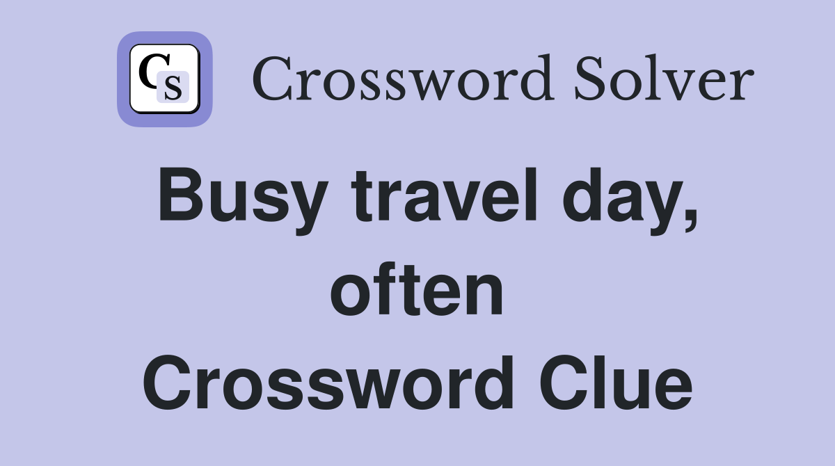 Busy travel day, often Crossword Clue