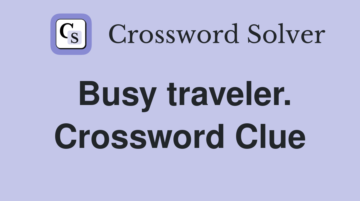 Busy traveler. Crossword Clue