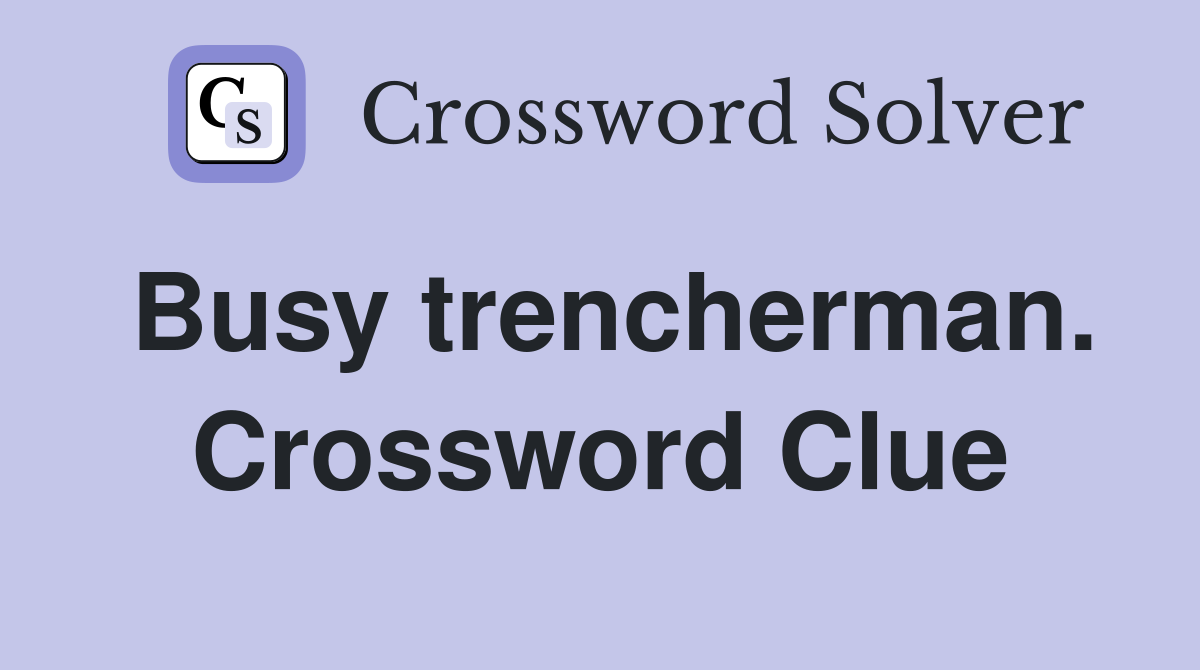 Busy trencherman. Crossword Clue