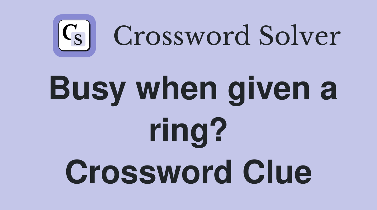 Busy when given a ring? Crossword Clue