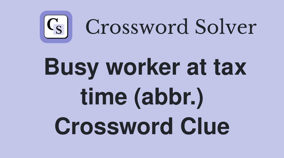 Busy worker at tax time (abbr.) Crossword Clue