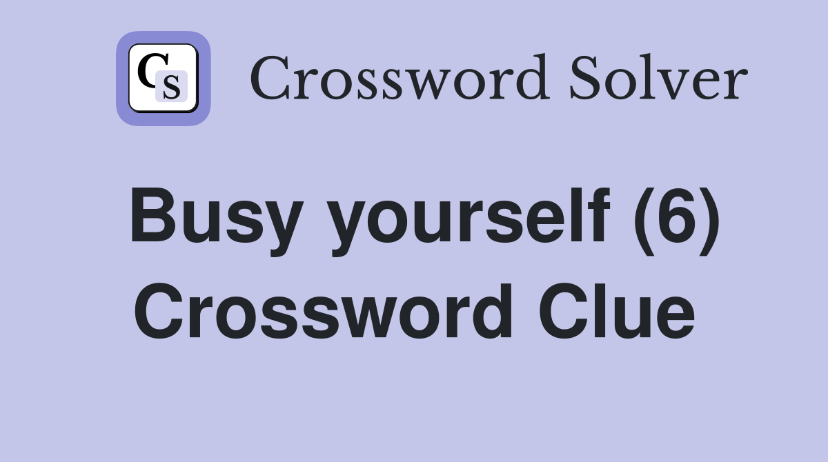 Busy yourself (6) Crossword Clue