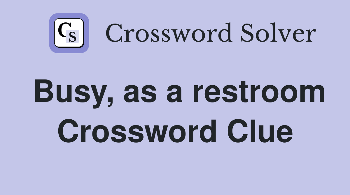 Busy, as a restroom Crossword Clue