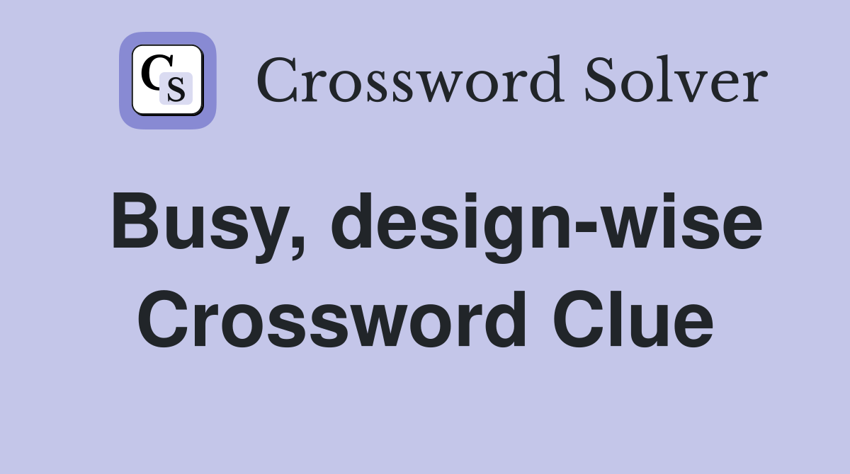 Busy, design-wise Crossword Clue