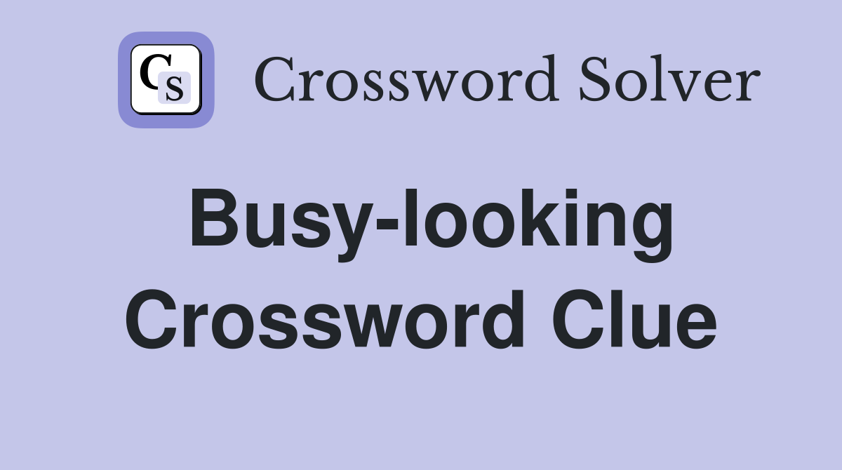 Busy-looking Crossword Clue