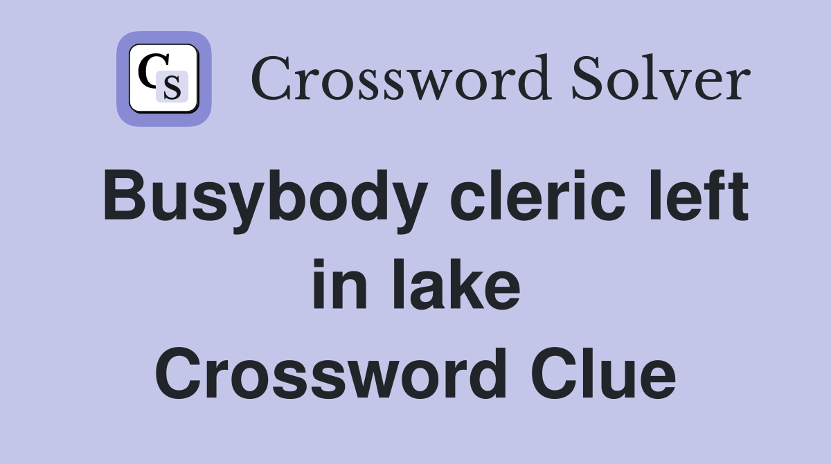 Busybody cleric left in lake Crossword Clue