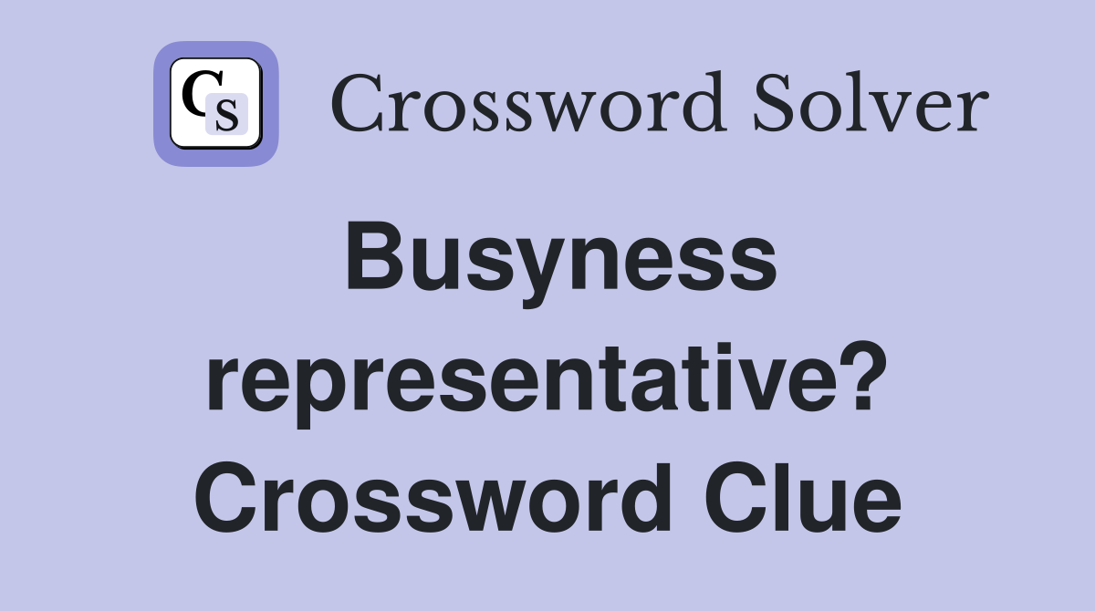 Busyness representative? Crossword Clue