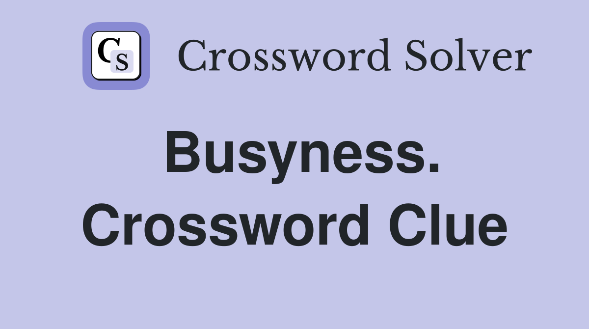 Busyness. Crossword Clue