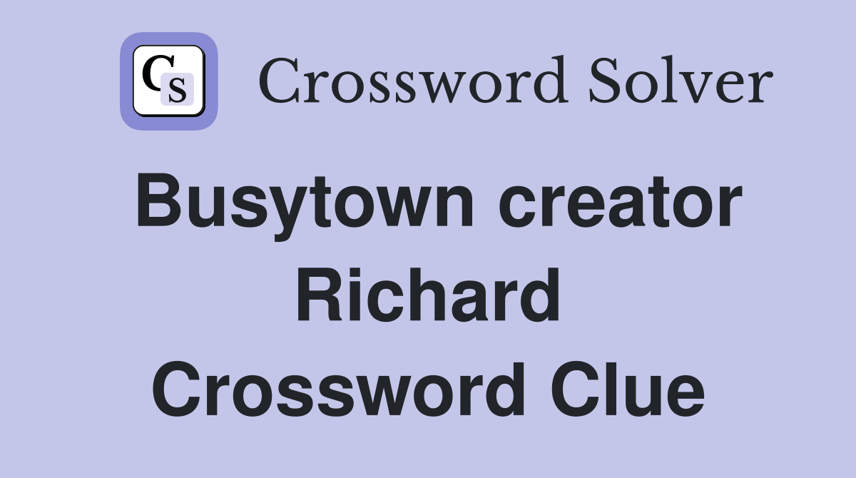 Busytown creator Richard Crossword Clue