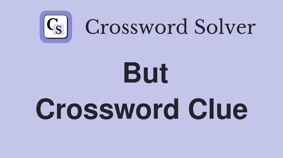 But Crossword Clue