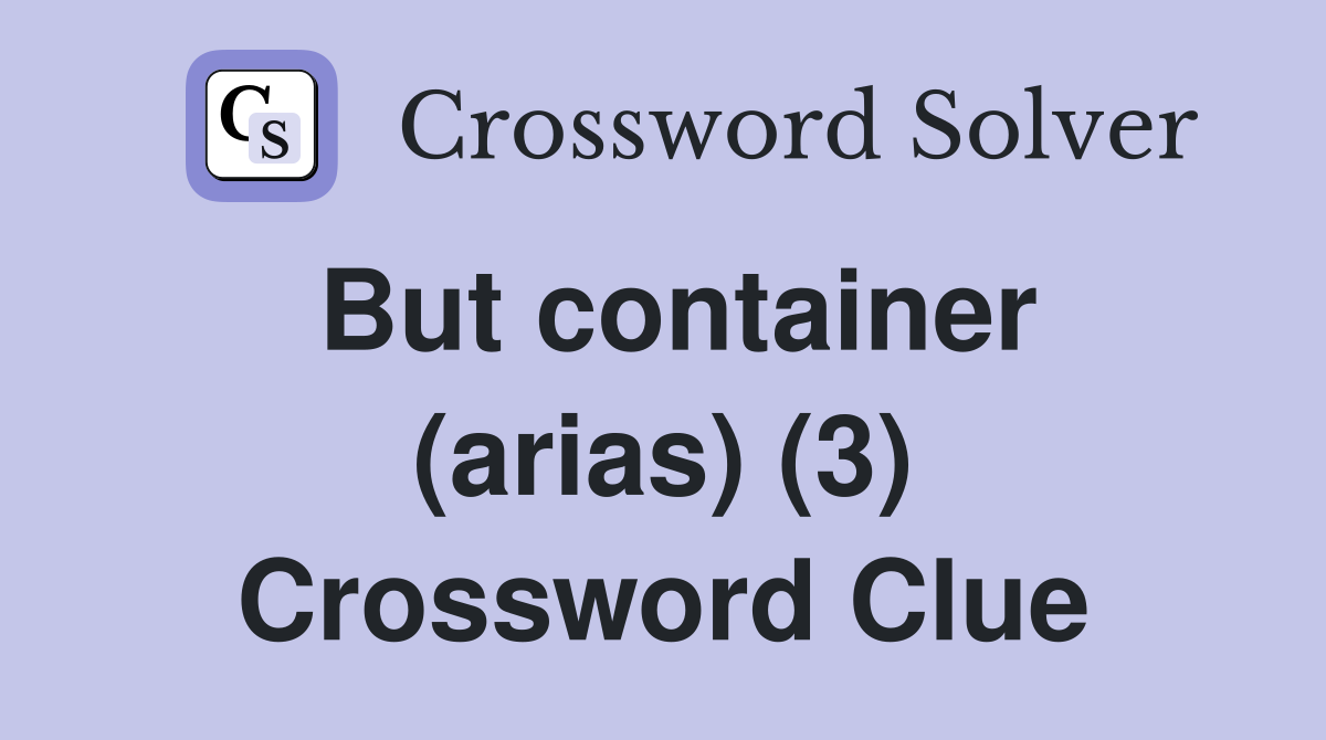 But container (arias) (3) Crossword Clue