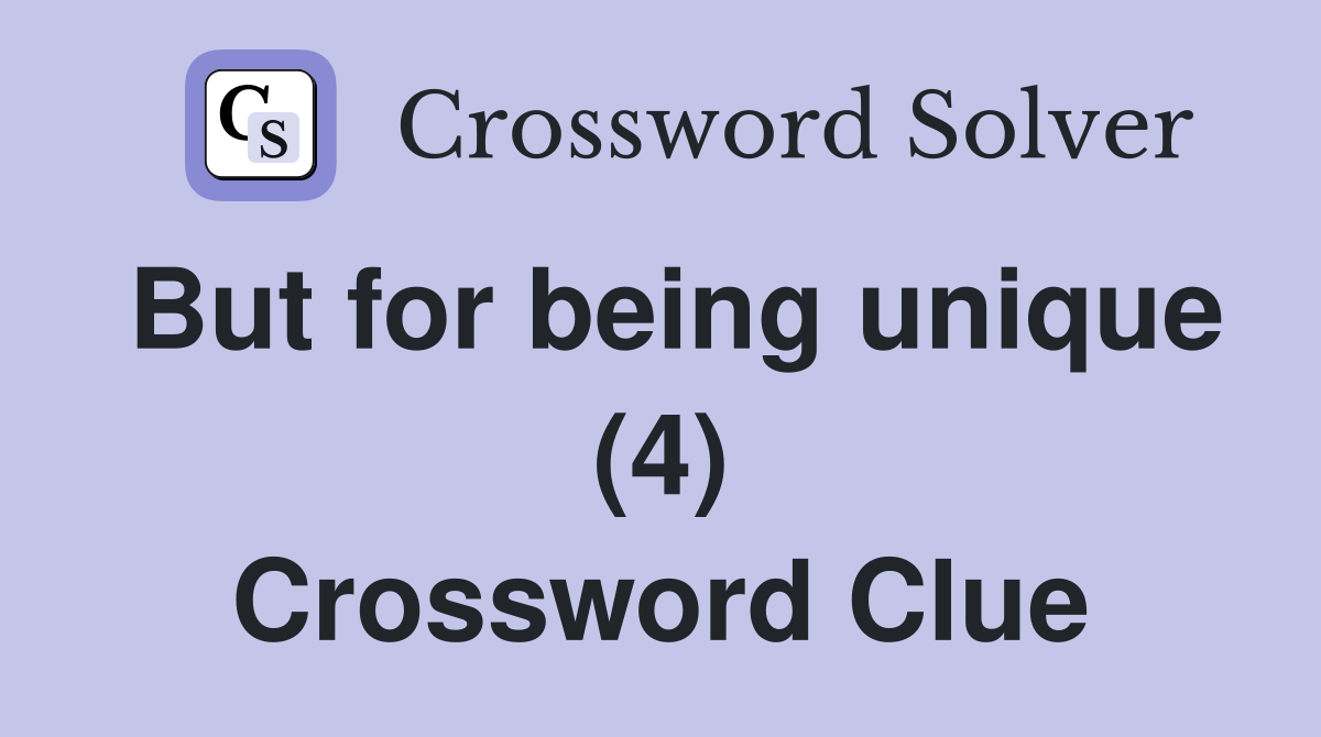 But for being unique (4) Crossword Clue