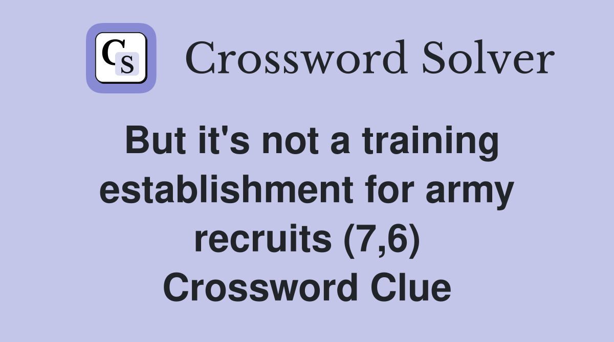 But it's not a training establishment for army recruits (7,6) Crossword Clue