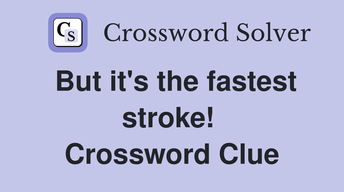 But it's the fastest stroke!  Crossword Clue